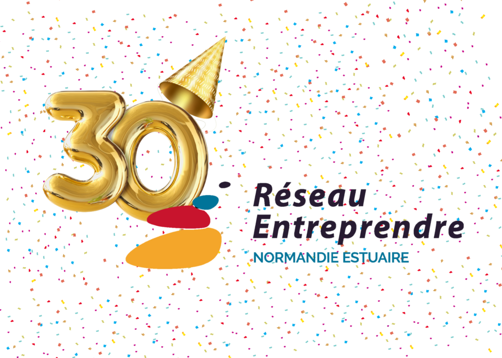 2025 : Les 30 ans de l’Association Réseau Entreprendre® Normandie Estuaire – 30 ans de belles histoires....